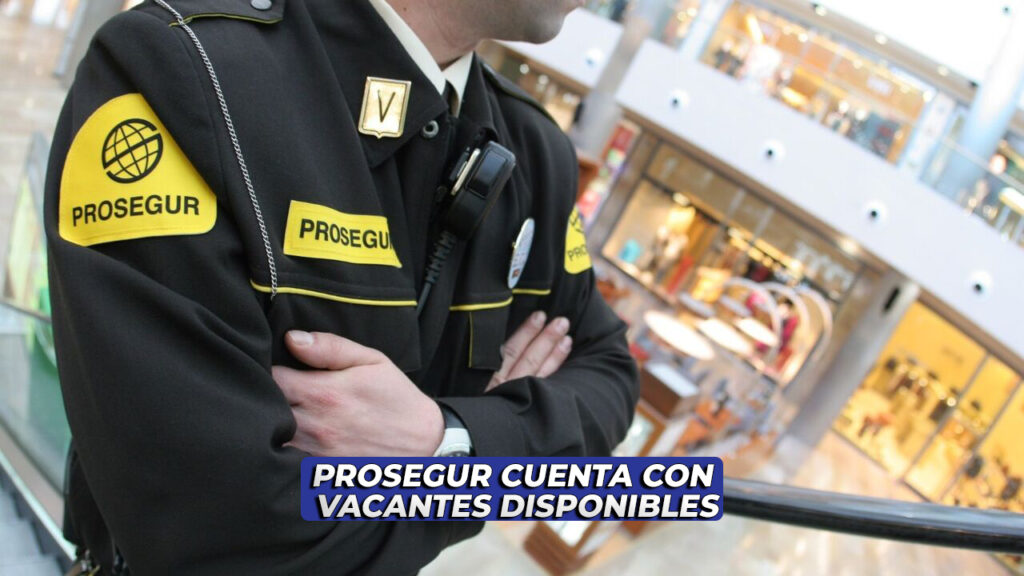 PROSEGUR TIENE VACANTES DE TIEMPO COMPLETO